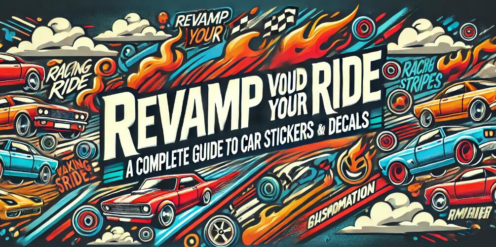 Revamp Your Ride: A Complete Guide to Car Stickers and Decals